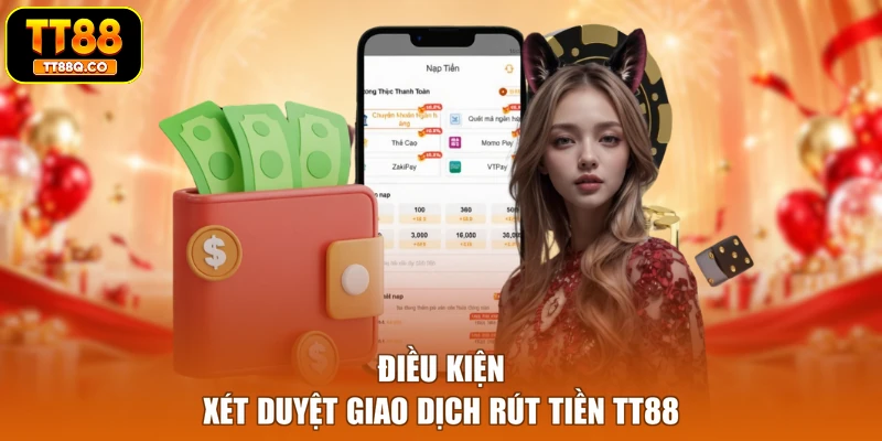 Điều kiện xét duyệt giao dịch rút tiền TT88