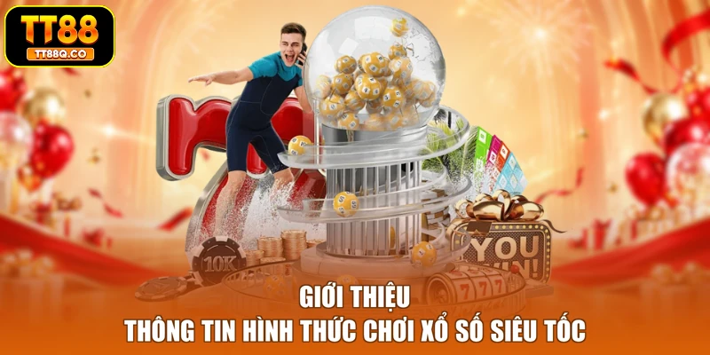 Giới thiệu thông tin hình thức chơi Xổ số siêu tốc