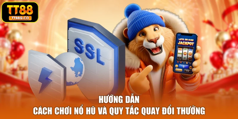 Hướng dẫn cách chơi nổ hũ và quy tắc quay đổi thưởng