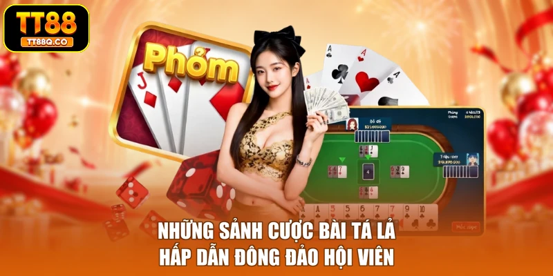 Những sảnh cược bài Tá Lả hấp dẫn đông đảo hội viên