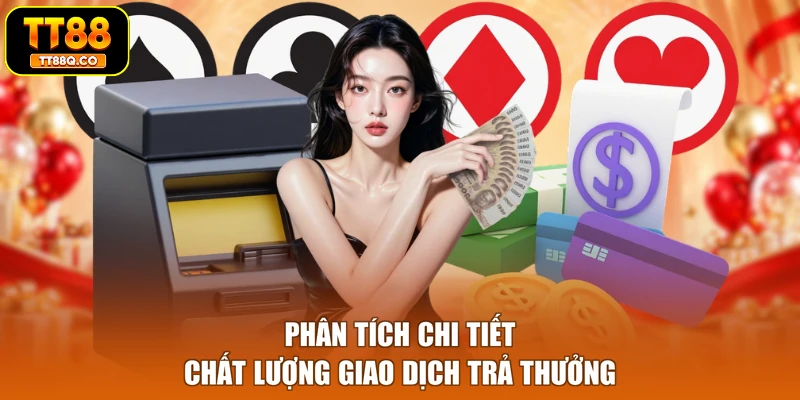 Phân tích chi tiết chất lượng giao dịch trả thưởng