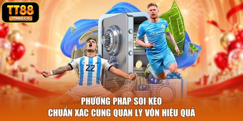 Phương pháp soi kèo chuẩn xác cùng quản lý vốn hiệu quả