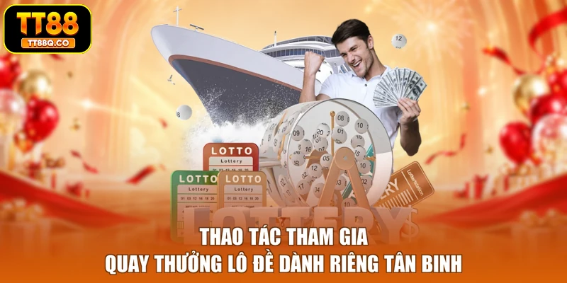 Thao tác tham gia quay thưởng lô đề dành riêng tân binh